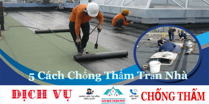 Hướng dẫn 5 cách chống thấm trần nhà hiệu quả nhất